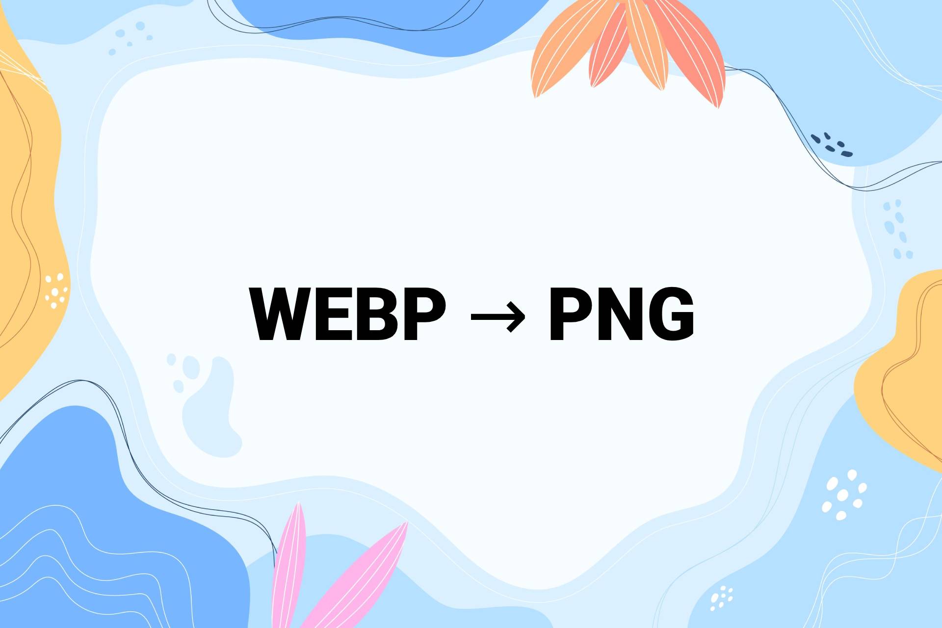 Công cụ chuyển đổi WEBP sang PNG miễn phí